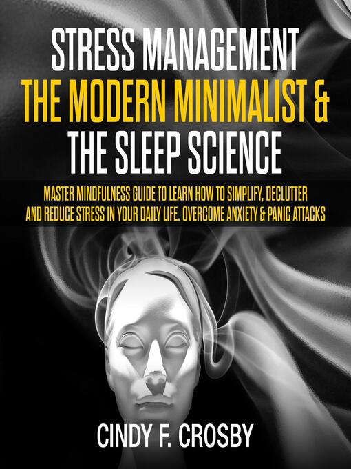 Title details for Stress management the Modern Minimalist & the Sleep Science by cindy f. crosby - Wait list